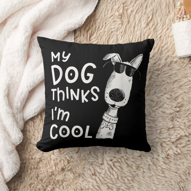 My Dog Thinks I'm Cool For Dog Lover Throw Pillow (Blanket)