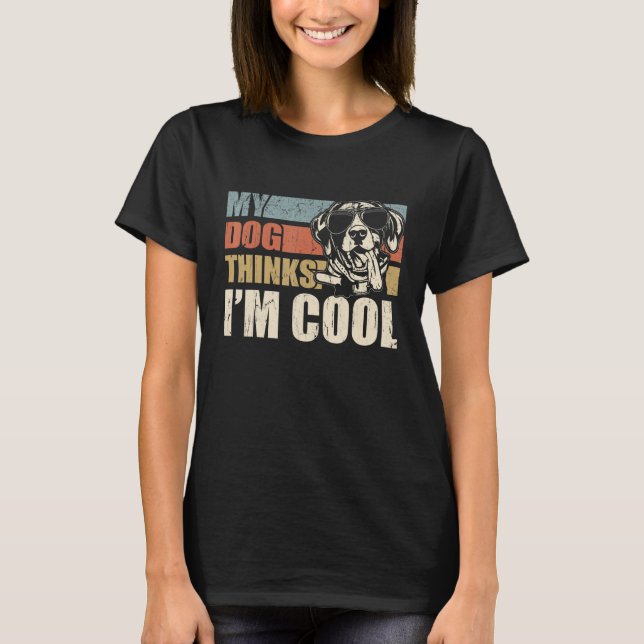 My Dog Thinks I'm Cool German Shorthaired Pointer T-Shirt (Front)