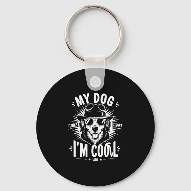 My Dog Thinks I'm Cool    Keychain (Front)