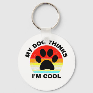 My Dog Thinks I'm Cool Keychain