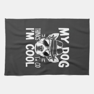 My Dog Thinks I'm Cool Kitchen Towel
