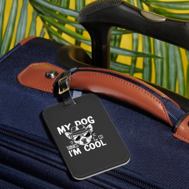 My Dog Thinks I'm Cool  Luggage Tag (Front Insitu 1)