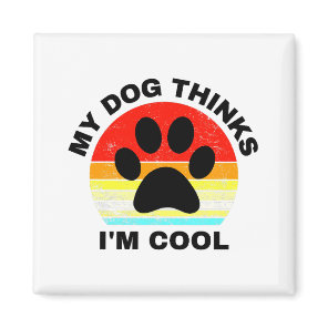 My Dog Thinks I'm Cool  Magnet