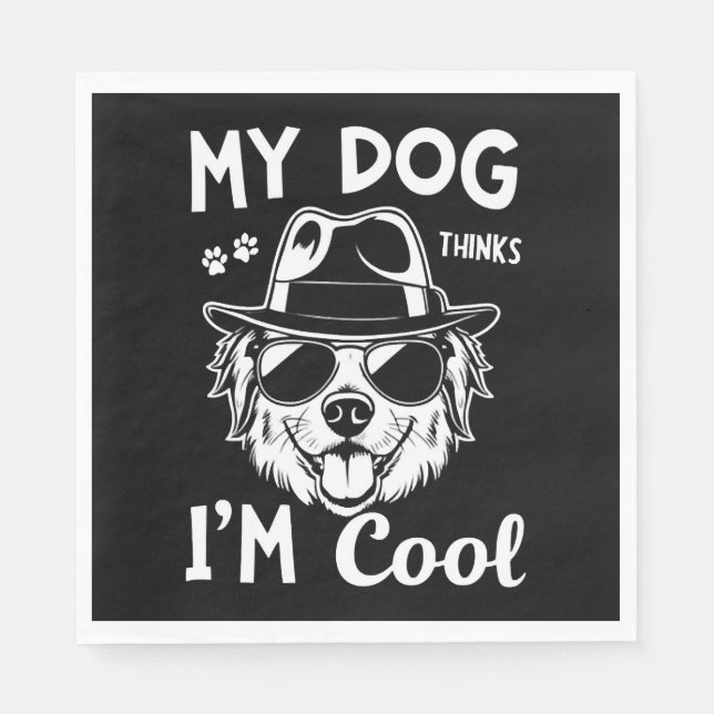 My Dog Thinks I'm Cool   Napkins (Front)