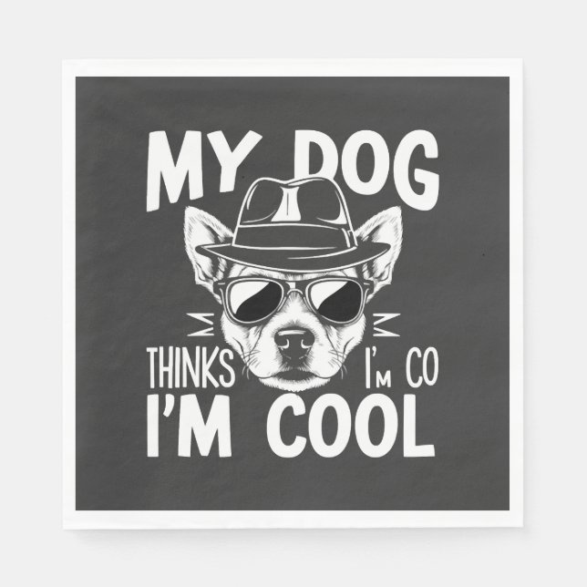 My Dog Thinks I'm Cool  Napkins (Front)