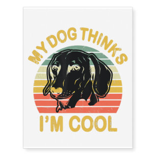 My Dog Thinks Im Cool Perfect Funny Gift To Dachsh Temporary Tattoos