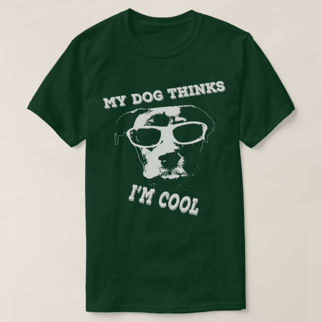 My Dog Thinks Im Cool Pit Bull Amstaff Staffy T-Shirt (Design Front)