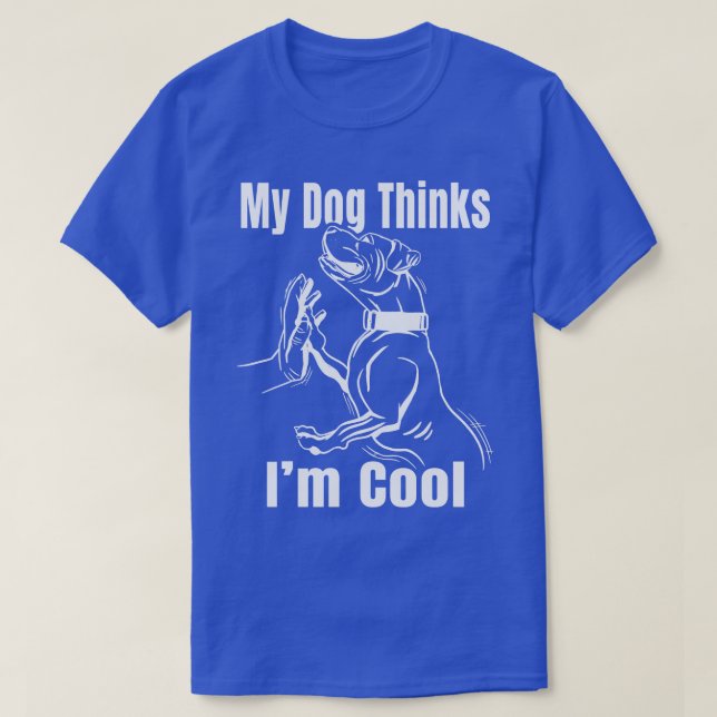 My Dog Thinks Im Cool Pit Bull Graphic Novelty T-Shirt (Design Front)