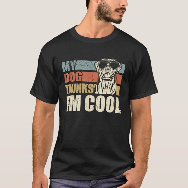 My Dog Thinks I'm Cool Rottweiler   Retro Dad Mom T-Shirt (Front)