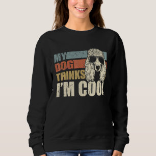 My Dog Thinks I'm Cool Standard Poodle   Retro Dad Sweatshirt