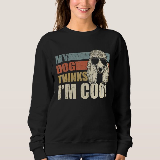 My Dog Thinks I'm Cool Standard Poodle   Retro Dad Sweatshirt (Front)