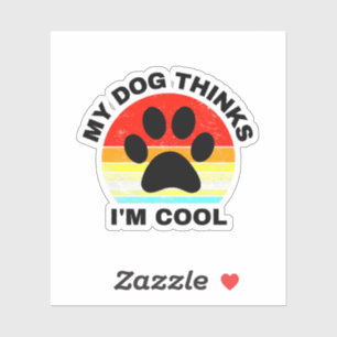 My Dog Thinks I'm Cool Sticker