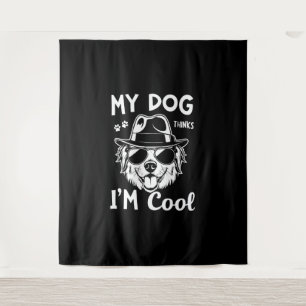 My Dog Thinks I'm Cool   Tapestry