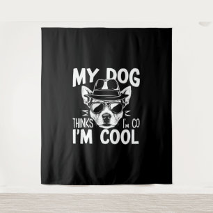 My Dog Thinks I'm Cool Tapestry