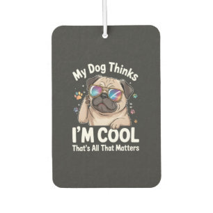 My Dog Thinks I'm Cool That's All That Matters  Air Freshener