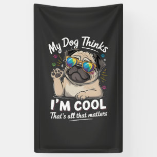 My Dog Thinks I'm Cool That's All That Matters   Banner