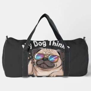 My Dog Thinks I'm Cool That's All That Matters Duffle Bag