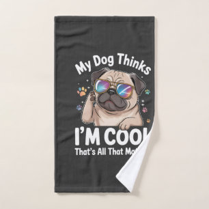 My Dog Thinks I'm Cool That's All That Matters Hand Towel