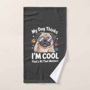 My Dog Thinks I'm Cool That's All That Matters Hand Towel