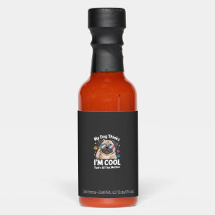 My Dog Thinks I'm Cool That's All That Matters Hot Sauces