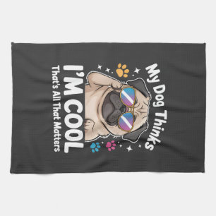 My Dog Thinks I'm Cool That's All That Matters Kitchen Towel