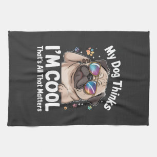 My Dog Thinks I'm Cool That's All That Matters Kitchen Towel