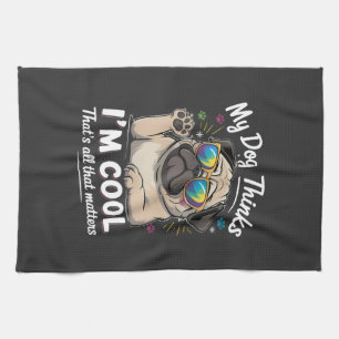 My Dog Thinks I'm Cool That's All That Matters Kitchen Towel
