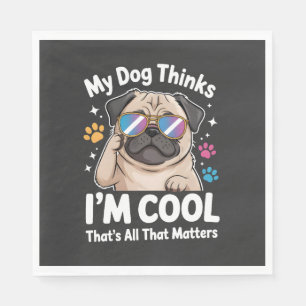 My Dog Thinks I'm Cool That's All That Matters Napkins