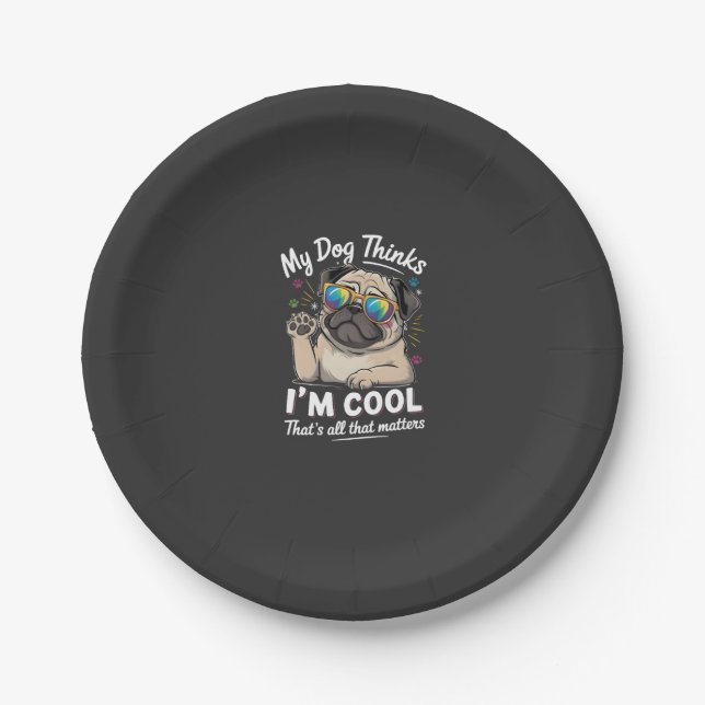 My Dog Thinks I'm Cool That's All That Matters   Paper Plates (Front)