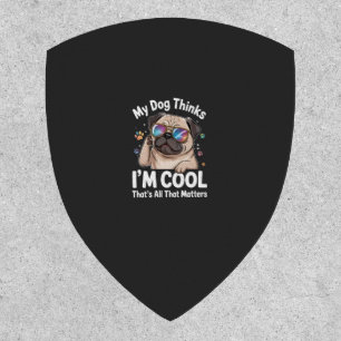 My Dog Thinks I'm Cool That's All That Matters Patch