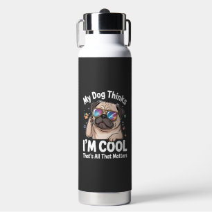 My Dog Thinks I'm Cool That's All That Matters Water Bottle