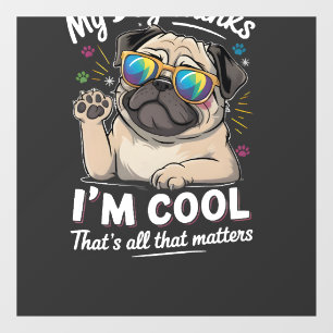 My Dog Thinks I'm Cool That's All That Matters Window Cling