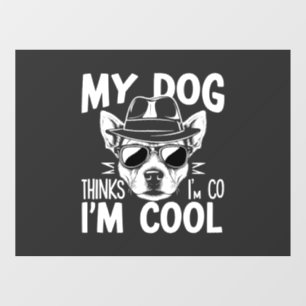 My Dog Thinks I'm Cool Window Cling