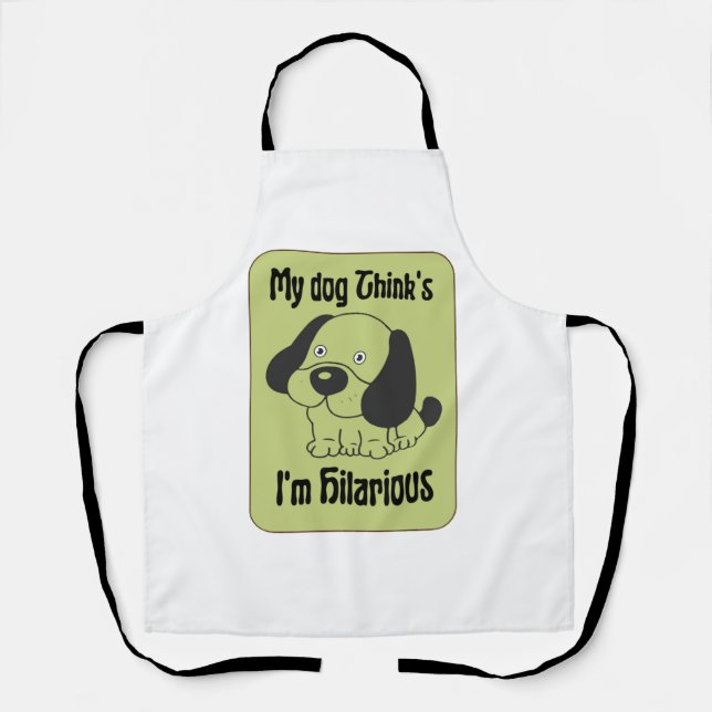 My Dog Thinks I'm Hilarious Pet Funny  Apron (Front)
