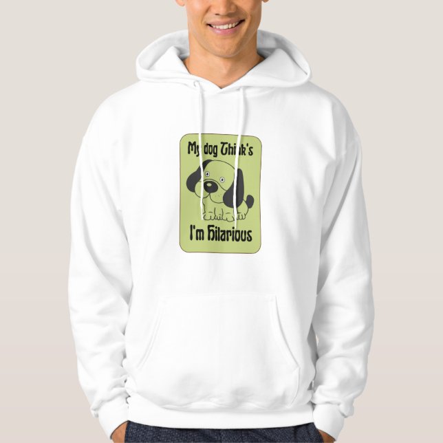 My Dog Thinks I'm Hilarious Pet Funny  Hoodie (Front)