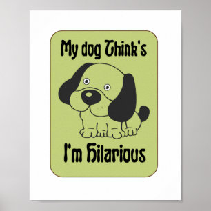My Dog Thinks I'm Hilarious Pet Funny Poster