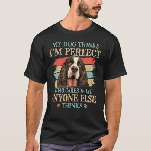 My Dog Thinks Im Perfect English Springer Spaniel T_Shirt