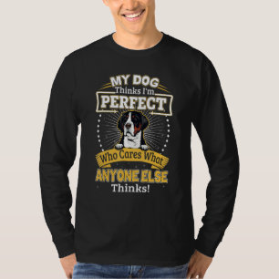 My Dog Thinks I'm Perfect Funny Greater Swiss Moun T-Shirt