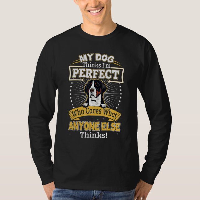 My Dog Thinks I'm Perfect Funny Greater Swiss Moun T-Shirt (Front)