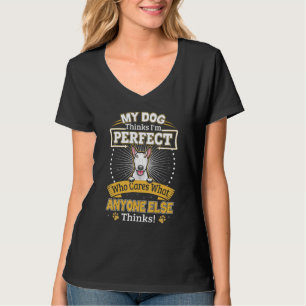 My Dog Thinks I'm Perfect Funny White Bull Terrier T-Shirt