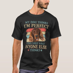 My Dog Thinks I'm Perfect Irish Setter Dog Retro S T-Shirt