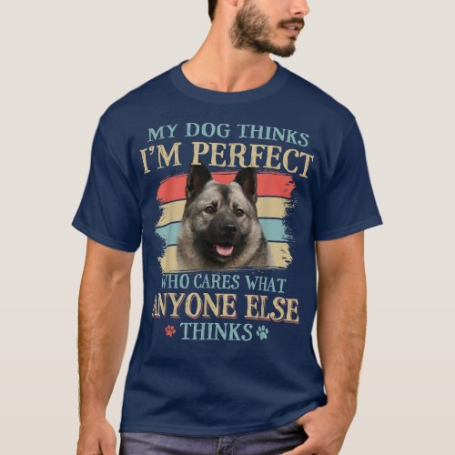 My Dog Thinks Im Perfect Norwegian Elkhound Dog R T_Shirt