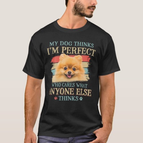 My Dog Thinks Im Perfect Pomeranian Dog Retro Sty T_Shirt
