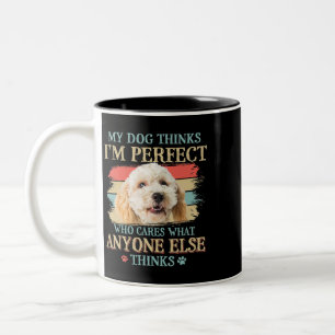 My Dog Thinks Im Perfect Poodle Crossbreed Dog Ret Two-Tone Coffee Mug