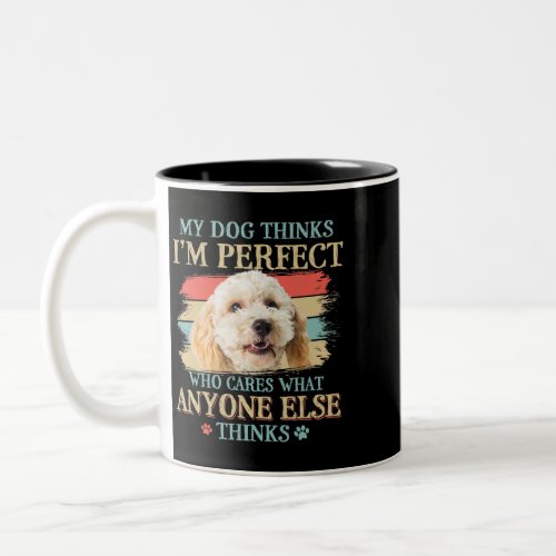 My Dog Thinks Im Perfect Poodle Crossbreed Dog Ret Two_Tone Coffee Mug