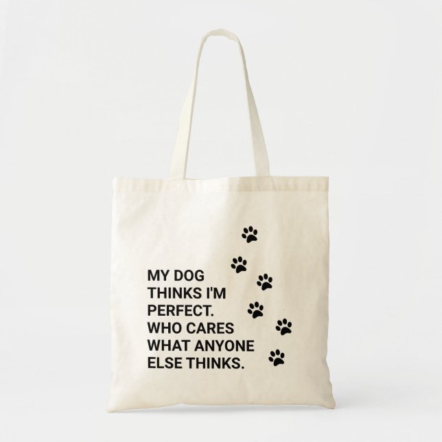 My dog thinks I'm perfect. Who cares what... Tote Bag (Front)