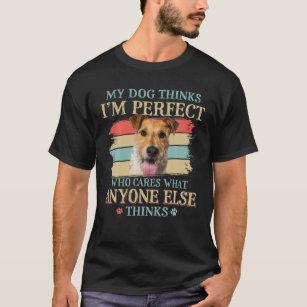 My Dog Thinks I'm Perfect Wire Fox Terrier Dog Ret T-Shirt