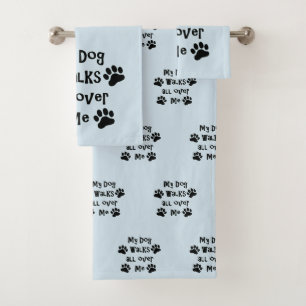 My dog Walks all Over Me Bath Towel Set