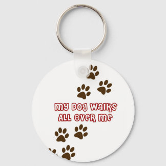 My Dog Walks All Over Me Keychain