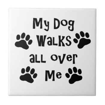 My Dog Walks All Over Me Paw Prints Tile by PugWiggles at Zazzle
